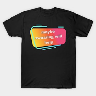 swearing will help T-Shirt